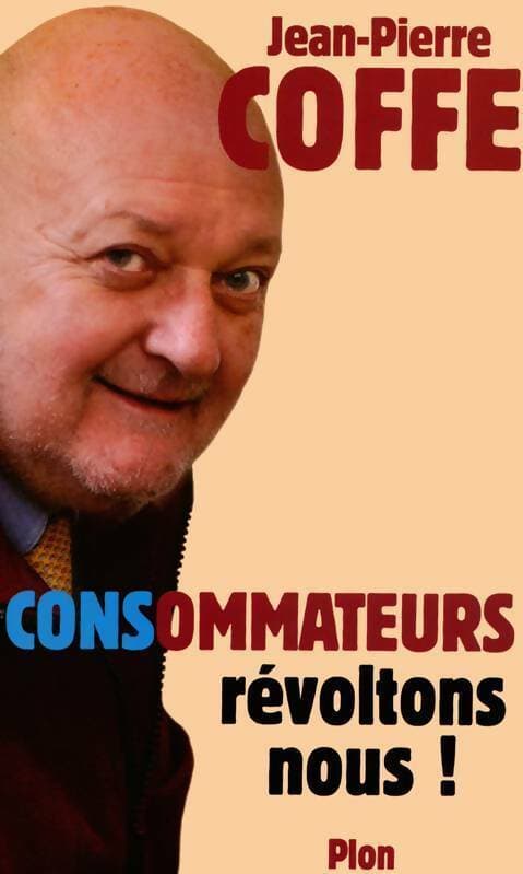 CONSommateurs, révoltons-nous ! - Jean-Pierre Coffe