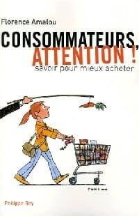 Consommateurs, attention ! - Florence Amalou